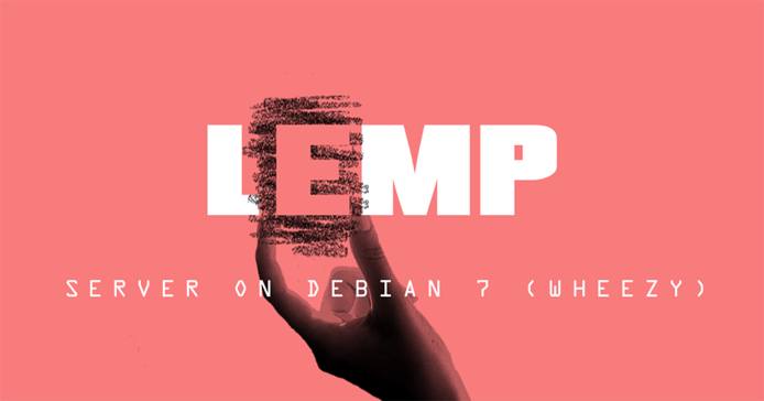 LEMP Server on Debian 7 LEMP Server on Debian 7 (Wheezy)